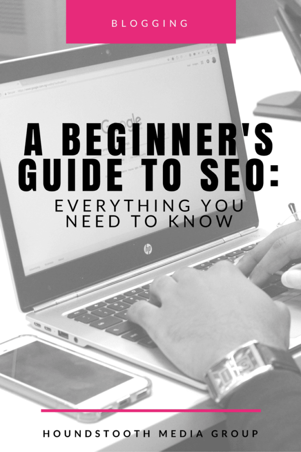 A Beginner’s Guide To SEO: Everything You Need To Know