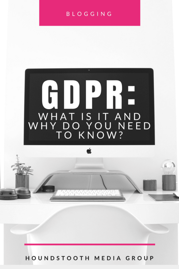 Gdpr What Is It And Why Do You Need To Know • Houndstooth Media Group 5457