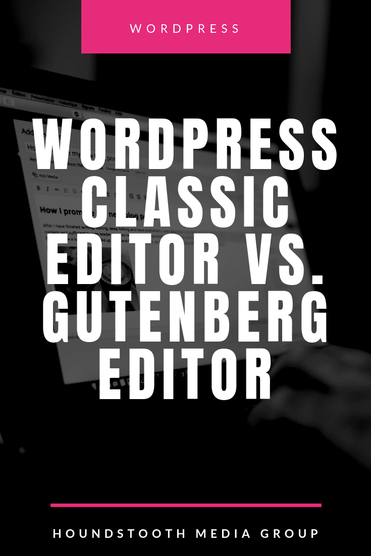 WordPress Classic Editor vs. Gutenberg Editor