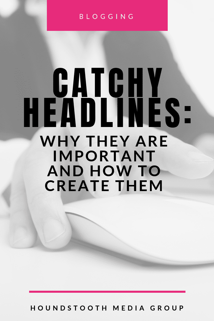 Catchy Headlines: Why They Are Important and How to Create Them
